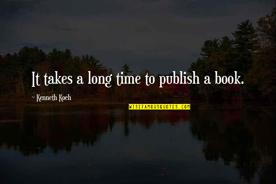 Nice Pictures With Love Quotes By Kenneth Koch: It takes a long time to publish a