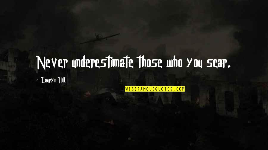 Nice Pictures With Quotes By Lauryn Hill: Never underestimate those who you scar.