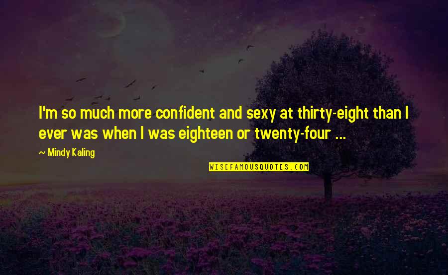 Nice Pictures With Quotes By Mindy Kaling: I'm so much more confident and sexy at