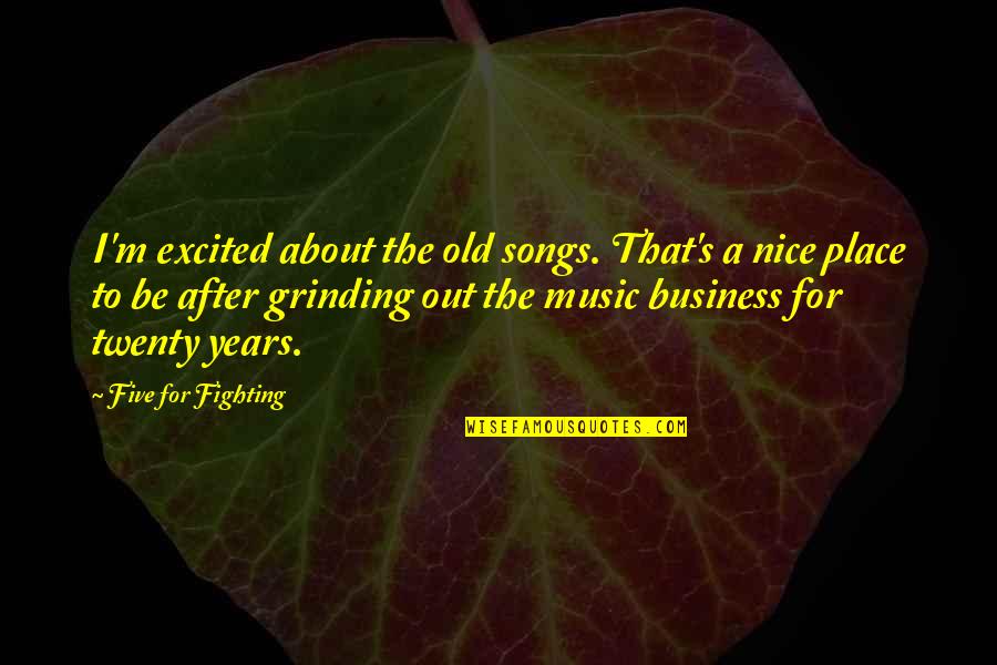 Nice Place Quotes By Five For Fighting: I'm excited about the old songs. That's a