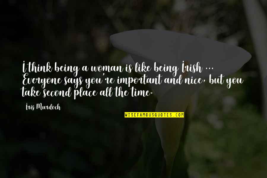 Nice Place Quotes By Iris Murdoch: I think being a woman is like being Nice Place Quotes By Iris Murdoch: I think being a woman is like being