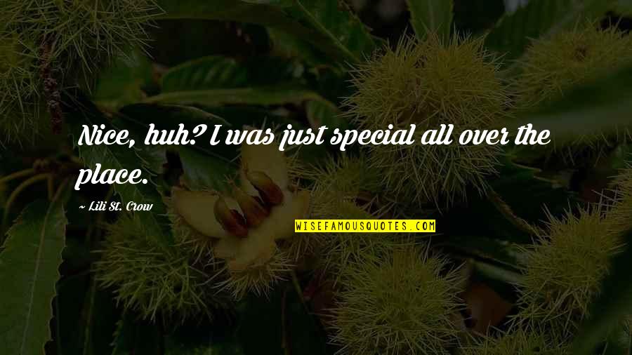 Nice Place Quotes By Lili St. Crow: Nice, huh? I was just special all over Nice Place Quotes By Lili St. Crow: Nice, huh? I was just special all over