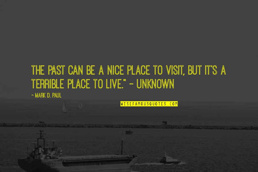 Nice Place Quotes By Mark D. Paul: The Past can be a nice place to