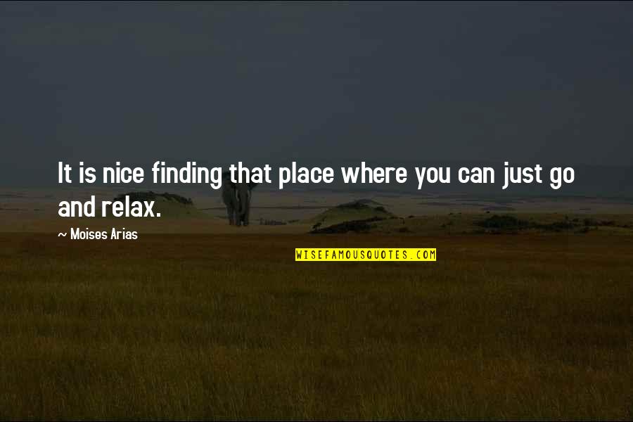 Nice Place Quotes By Moises Arias: It is nice finding that place where you