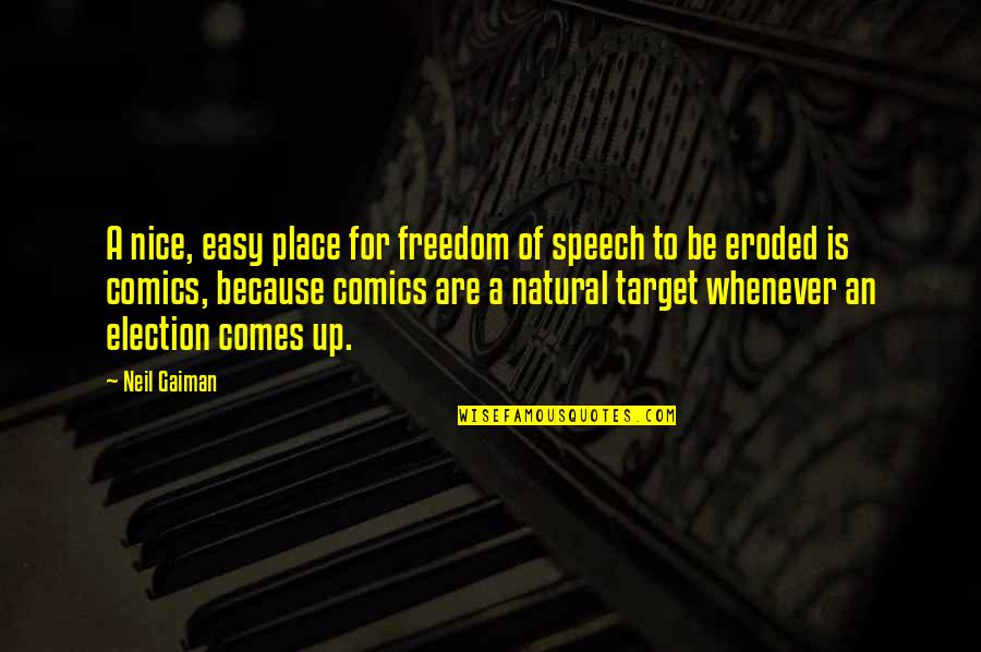 Nice Place Quotes By Neil Gaiman: A nice, easy place for freedom of speech Nice Place Quotes By Neil Gaiman: A nice, easy place for freedom of speech