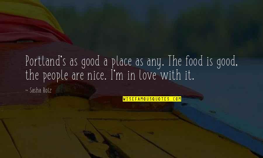 Nice Place Quotes By Sasha Roiz: Portland's as good a place as any. The Nice Place Quotes By Sasha Roiz: Portland's as good a place as any. The