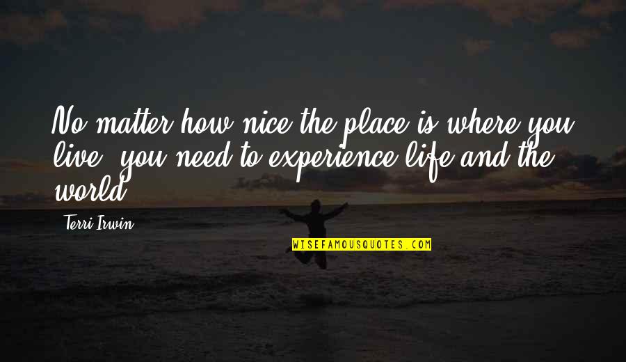 Nice Place Quotes By Terri Irwin: No matter how nice the place is where