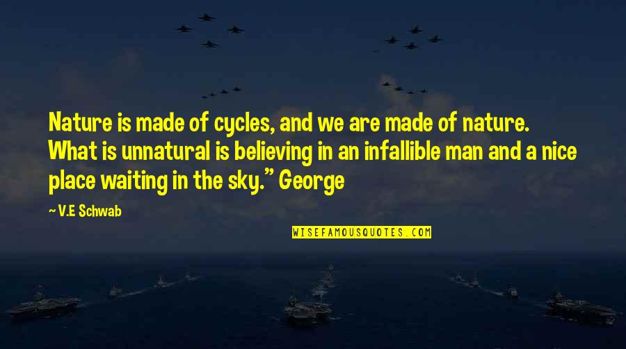 Nice Place Quotes By V.E Schwab: Nature is made of cycles, and we are Nice Place Quotes By V.E Schwab: Nature is made of cycles, and we are