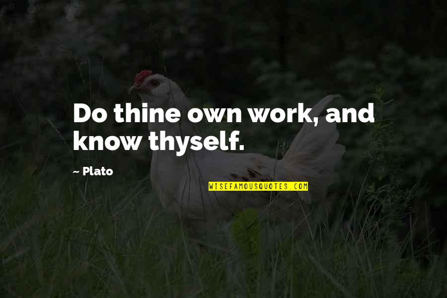 Nice Poems And Quotes By Plato: Do thine own work, and know thyself.