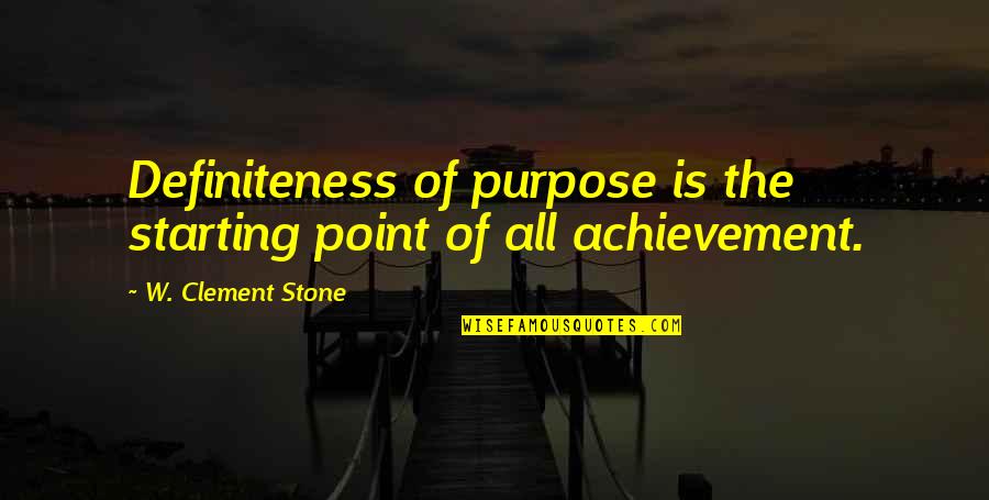 Nice Poems And Quotes By W. Clement Stone: Definiteness of purpose is the starting point of