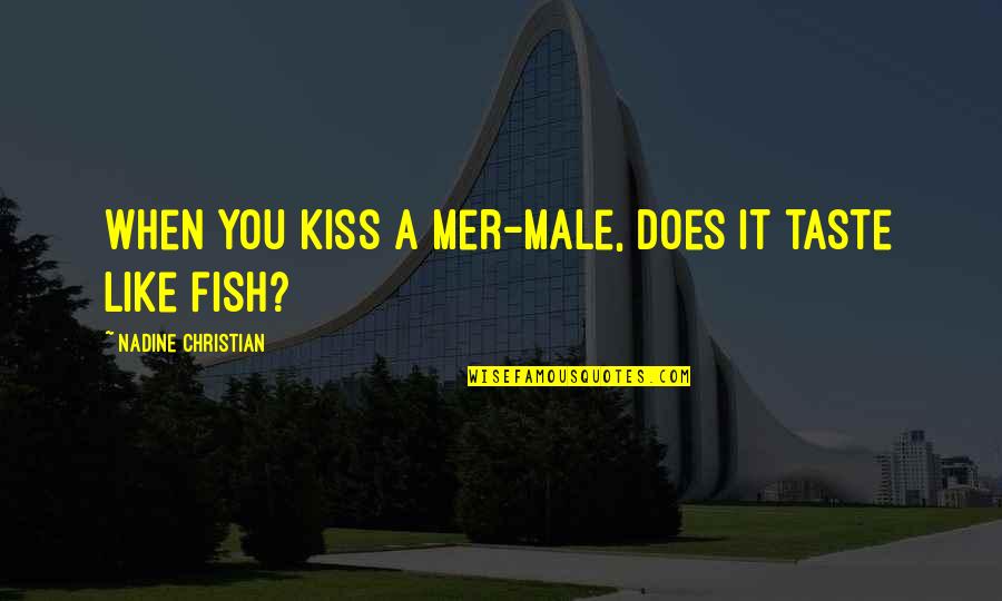 Nice Posing Quotes By Nadine Christian: When you kiss a Mer-male, does it taste