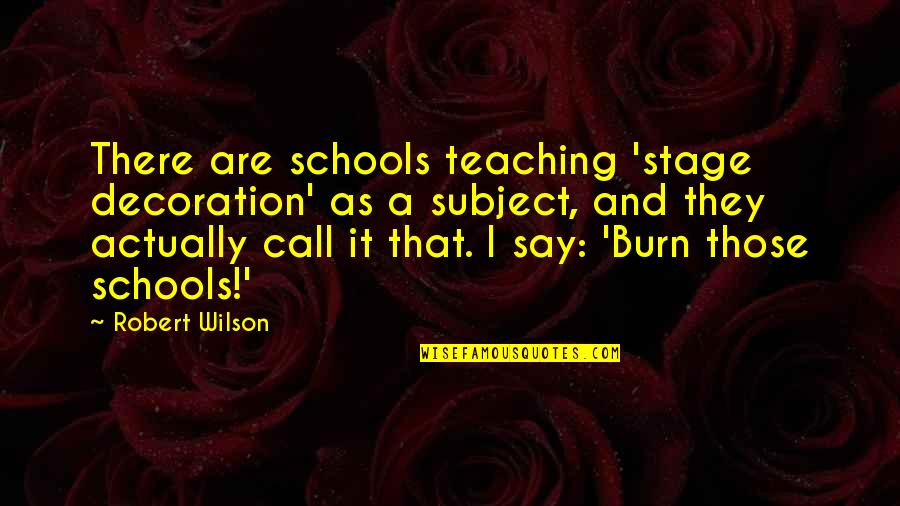 Nice Posing Quotes By Robert Wilson: There are schools teaching 'stage decoration' as a