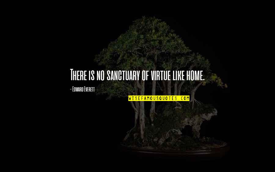 Nice Proverbs And Quotes By Edward Everett: There is no sanctuary of virtue like home.
