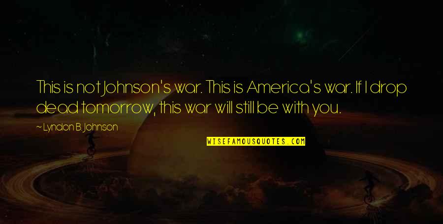Nice Proverbs And Quotes By Lyndon B. Johnson: This is not Johnson's war. This is America's