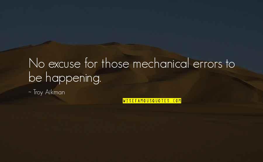 Nice Proverbs Quotes By Troy Aikman: No excuse for those mechanical errors to be Nice Proverbs Quotes By Troy Aikman: No excuse for those mechanical errors to be