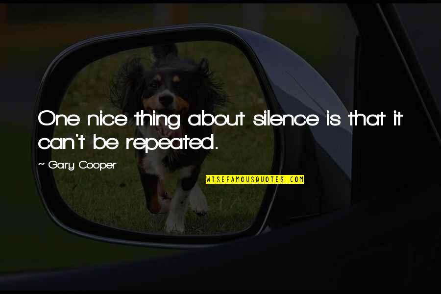 Nice Quotes By Gary Cooper: One nice thing about silence is that it
