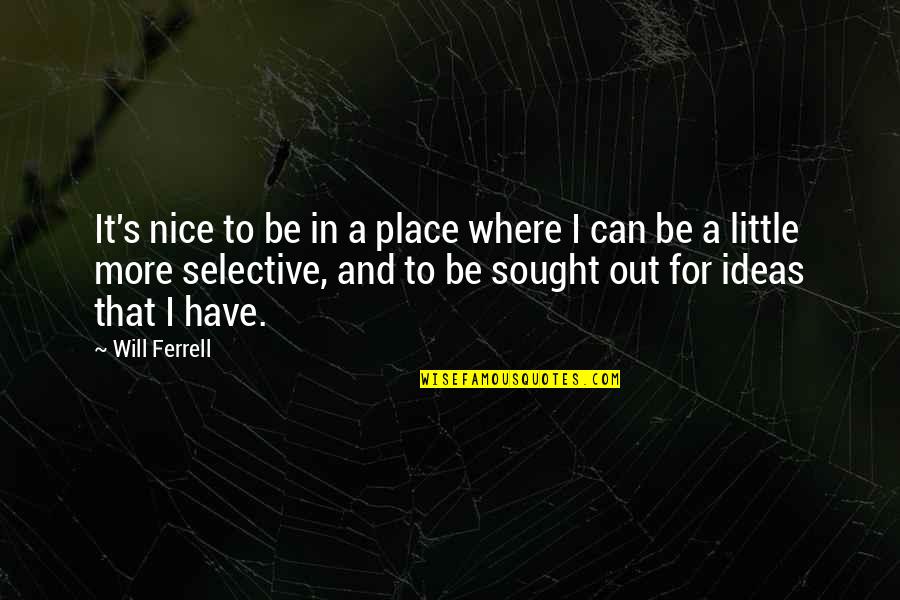 Nice Quotes By Will Ferrell: It's nice to be in a place where