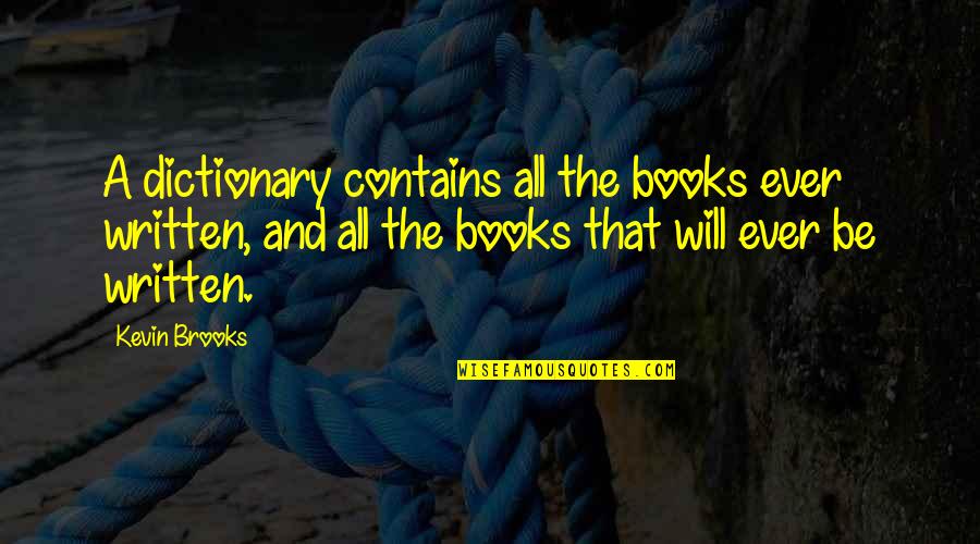 Nice Romantic Good Morning Quotes By Kevin Brooks: A dictionary contains all the books ever written,