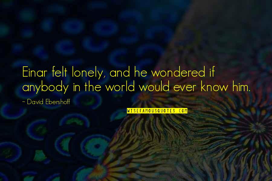 Nice Romantic Quotes By David Ebershoff: Einar felt lonely, and he wondered if anybody