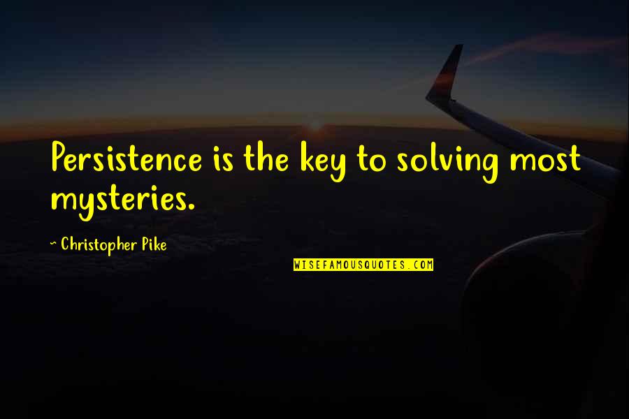 Nice Sabbath Quotes By Christopher Pike: Persistence is the key to solving most mysteries.