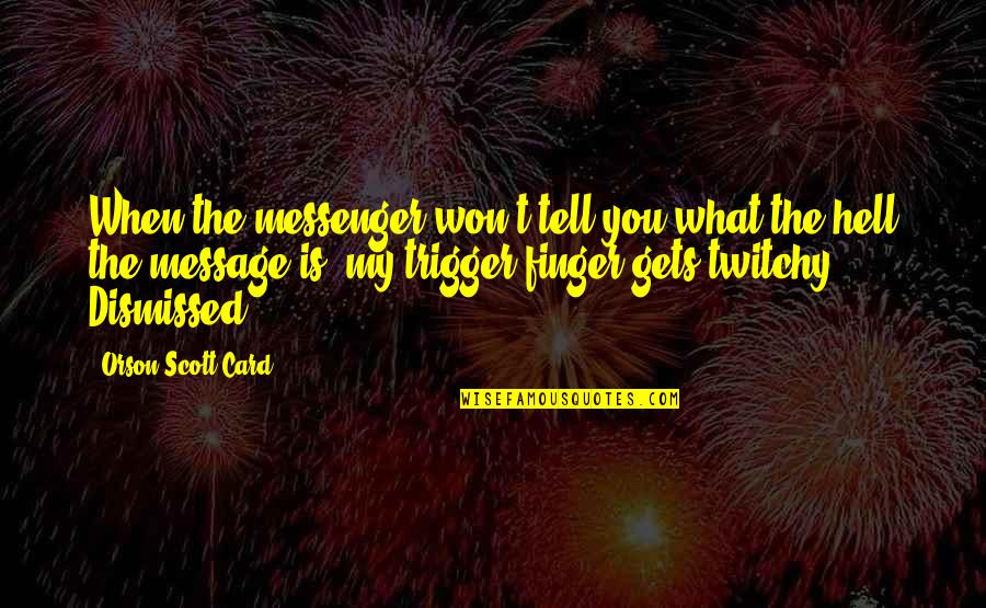 Nice Sarcastic Quotes By Orson Scott Card: When the messenger won't tell you what the Nice Sarcastic Quotes By Orson Scott Card: When the messenger won't tell you what the