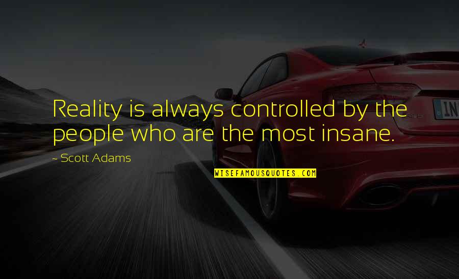 Nice Sarcastic Quotes By Scott Adams: Reality is always controlled by the people who