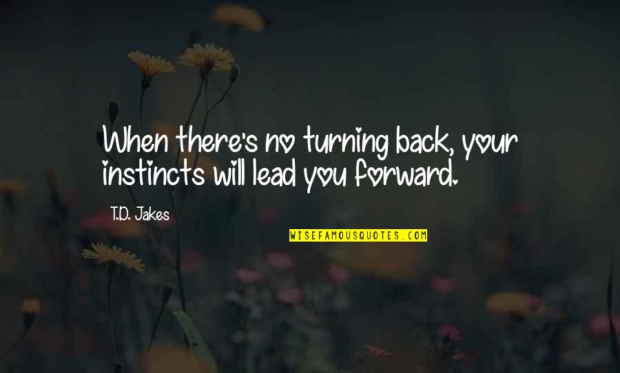 Nice Sassy Quotes By T.D. Jakes: When there's no turning back, your instincts will
