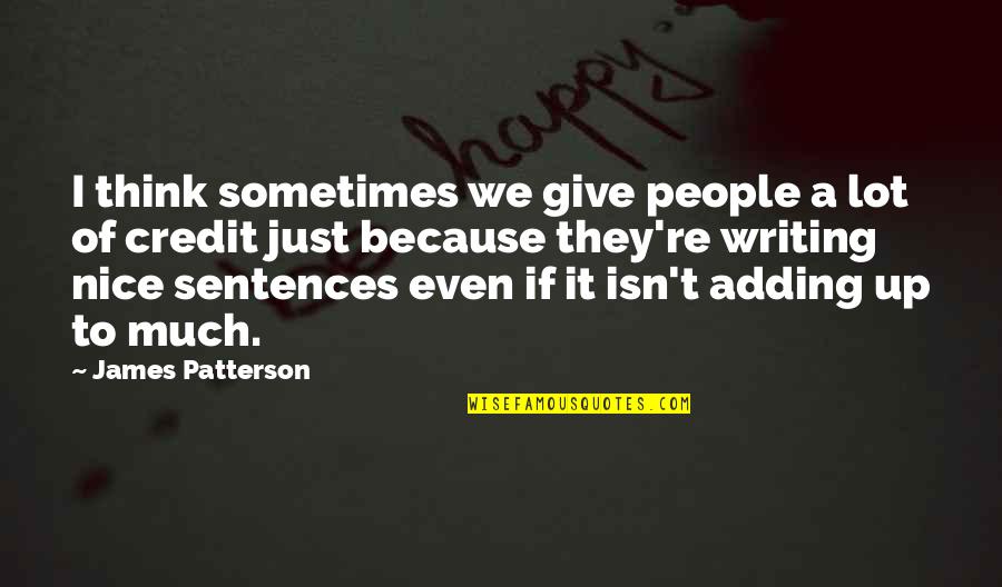 Nice Sentences Quotes By James Patterson: I think sometimes we give people a lot