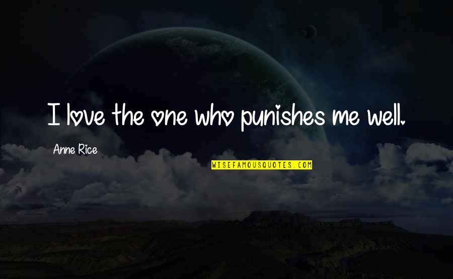 Nice Short And Sweet Quotes By Anne Rice: I love the one who punishes me well.