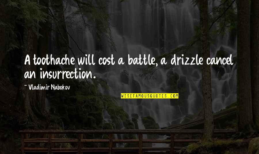 Nice Short English Quotes By Vladimir Nabokov: A toothache will cost a battle, a drizzle Nice Short English Quotes By Vladimir Nabokov: A toothache will cost a battle, a drizzle