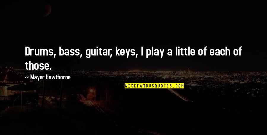 Nice Short Inspirational Quotes By Mayer Hawthorne: Drums, bass, guitar, keys, I play a little