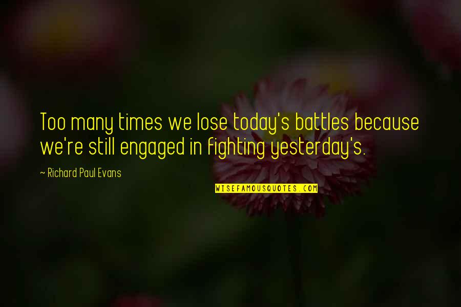 Nice Short Sad Quotes By Richard Paul Evans: Too many times we lose today's battles because Nice Short Sad Quotes By Richard Paul Evans: Too many times we lose today's battles because