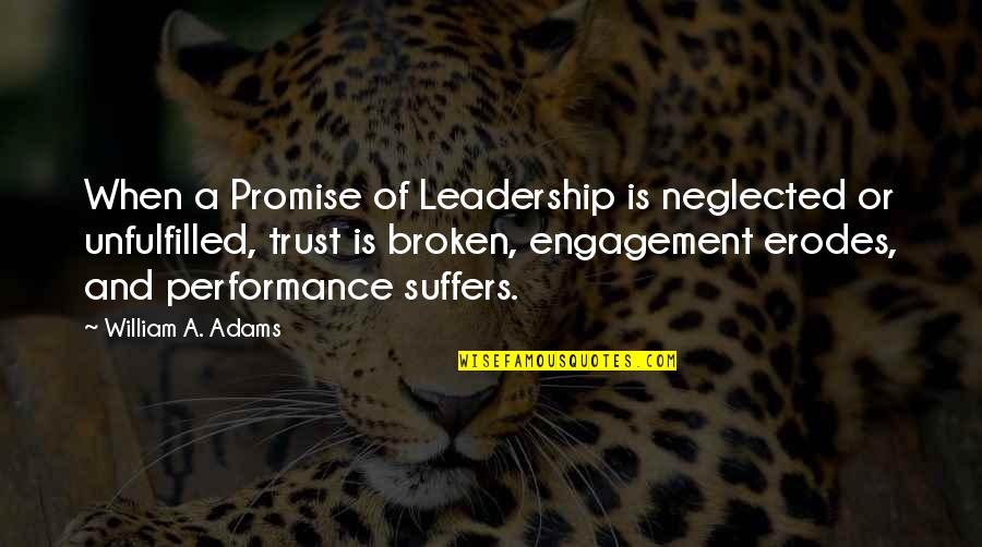 Nice Short Sad Quotes By William A. Adams: When a Promise of Leadership is neglected or