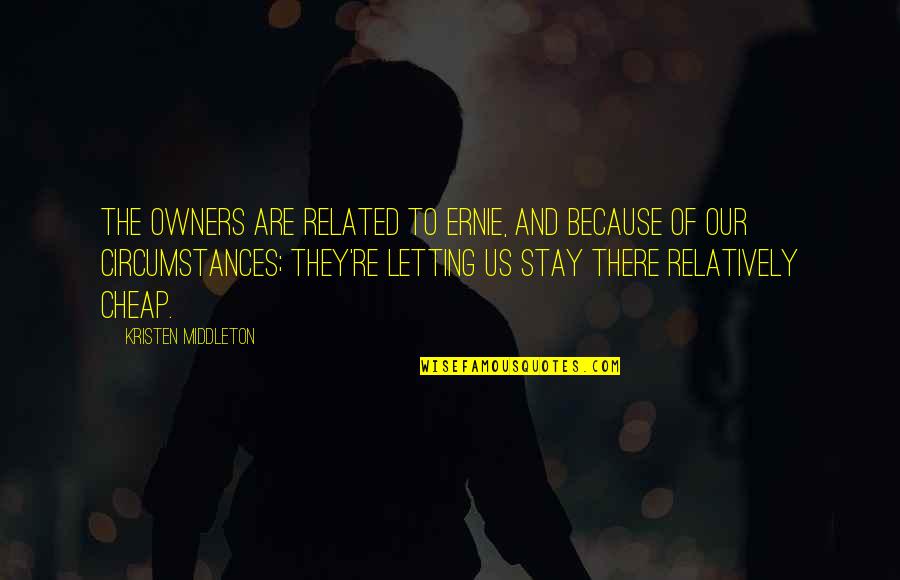 Nice Sister Quotes By Kristen Middleton: The owners are related to Ernie, and because Nice Sister Quotes By Kristen Middleton: The owners are related to Ernie, and because