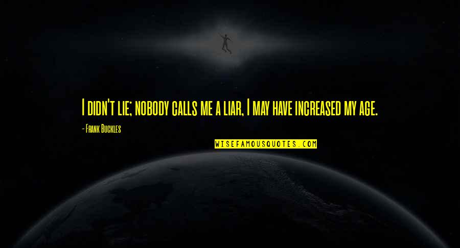 Nice Sky Quotes By Frank Buckles: I didn't lie; nobody calls me a liar,