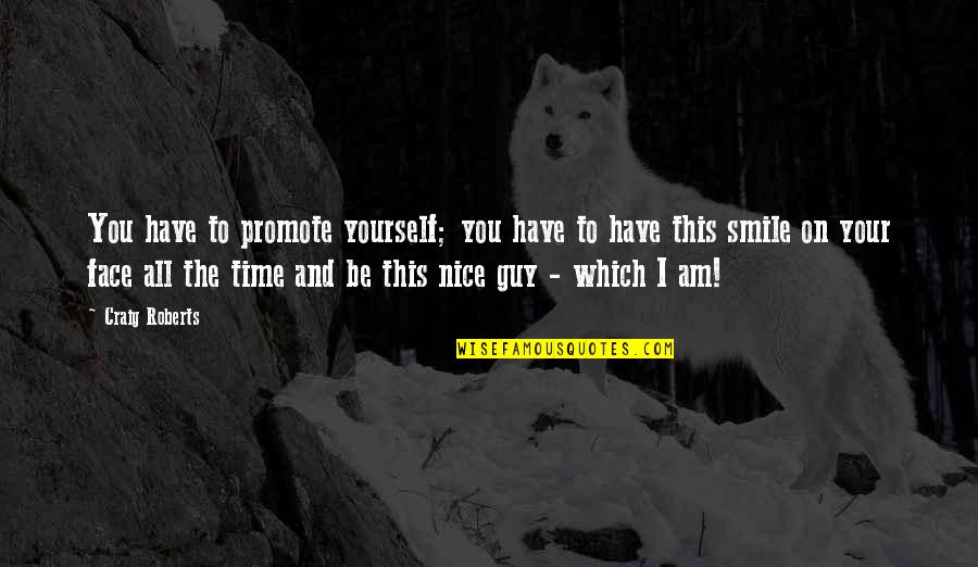 Nice Smile Quotes By Craig Roberts: You have to promote yourself; you have to