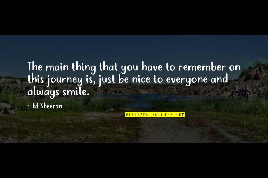 Nice Smile Quotes By Ed Sheeran: The main thing that you have to remember