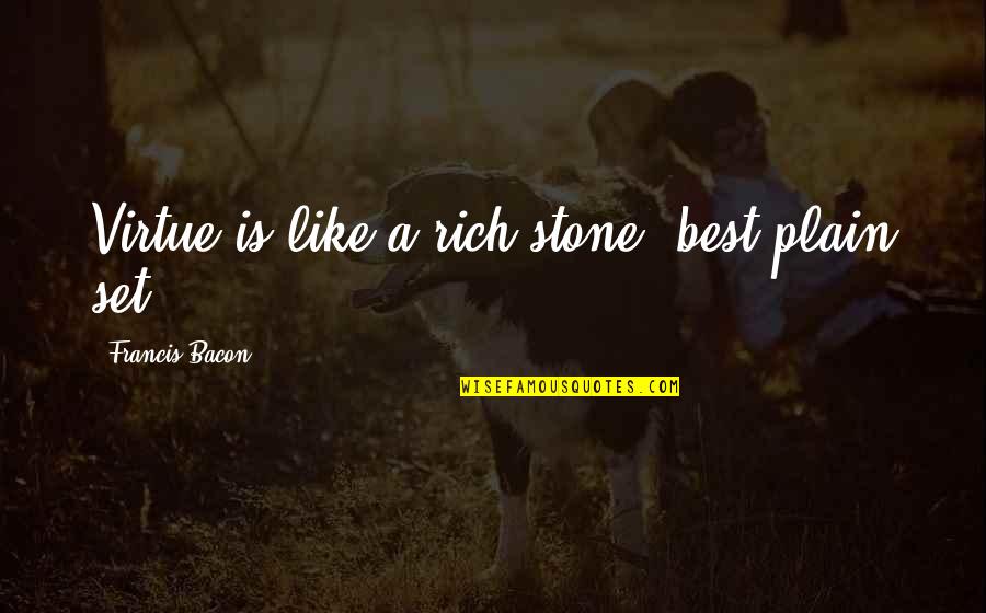 Nice Socks Quotes By Francis Bacon: Virtue is like a rich stone, best plain Nice Socks Quotes By Francis Bacon: Virtue is like a rich stone, best plain