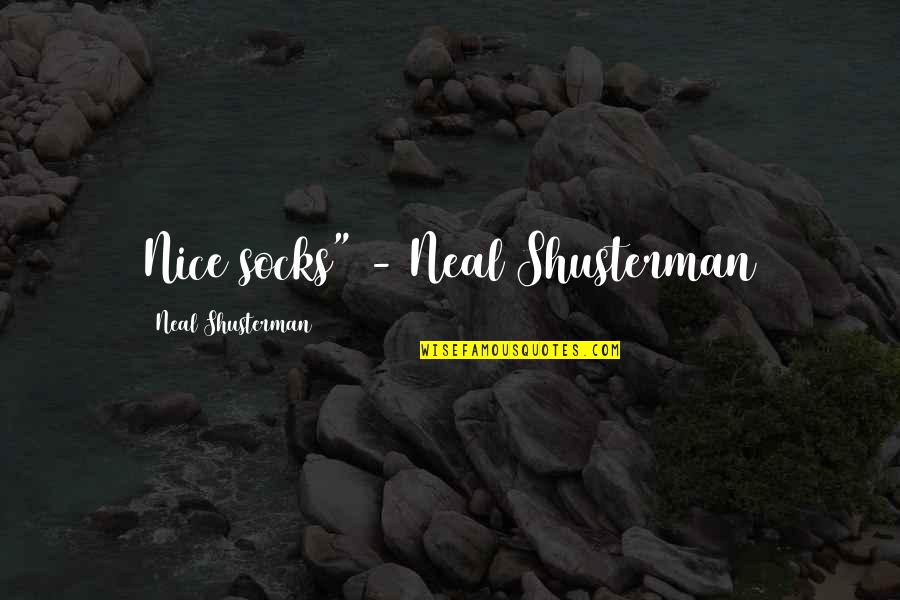 Nice Socks Quotes By Neal Shusterman: Nice socks" - Neal Shusterman Nice Socks Quotes By Neal Shusterman: Nice socks" - Neal Shusterman