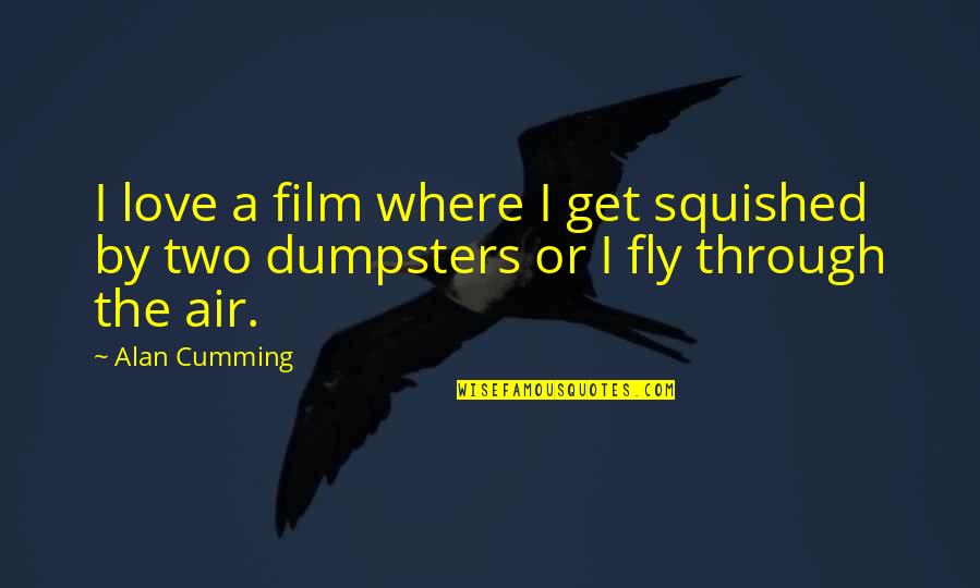 Nice Status Quotes By Alan Cumming: I love a film where I get squished