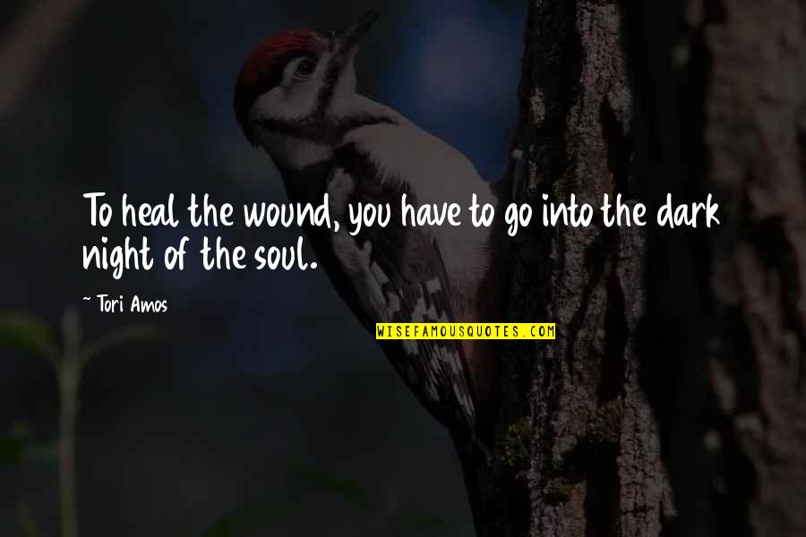 Nice Status Quotes By Tori Amos: To heal the wound, you have to go