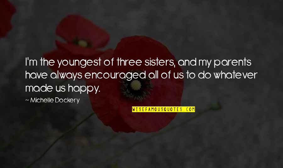 Nice Strong Quotes By Michelle Dockery: I'm the youngest of three sisters, and my Nice Strong Quotes By Michelle Dockery: I'm the youngest of three sisters, and my