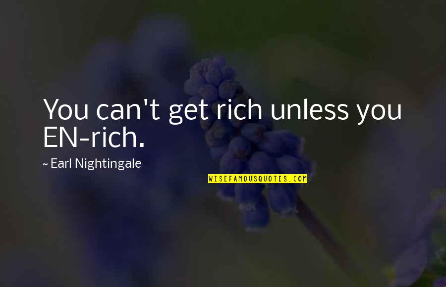 Nice Supper Quotes By Earl Nightingale: You can't get rich unless you EN-rich.