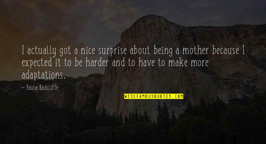 Nice Surprise Quotes By Paula Radcliffe: I actually got a nice surprise about being Nice Surprise Quotes By Paula Radcliffe: I actually got a nice surprise about being