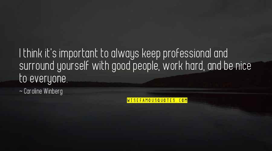 Nice Surround Quotes By Caroline Winberg: I think it's important to always keep professional Nice Surround Quotes By Caroline Winberg: I think it's important to always keep professional