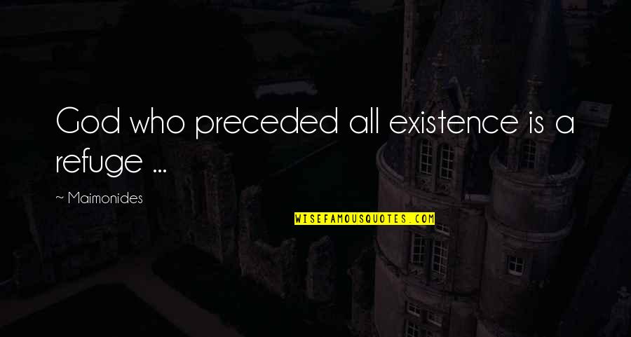 Nice Sweet Messages Quotes By Maimonides: God who preceded all existence is a refuge Nice Sweet Messages Quotes By Maimonides: God who preceded all existence is a refuge