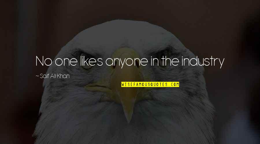 Nice Sweet Messages Quotes By Saif Ali Khan: No one likes anyone in the industry Nice Sweet Messages Quotes By Saif Ali Khan: No one likes anyone in the industry