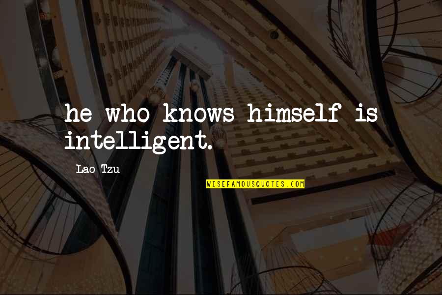 Nice Teachers Quotes By Lao-Tzu: he who knows himself is intelligent.