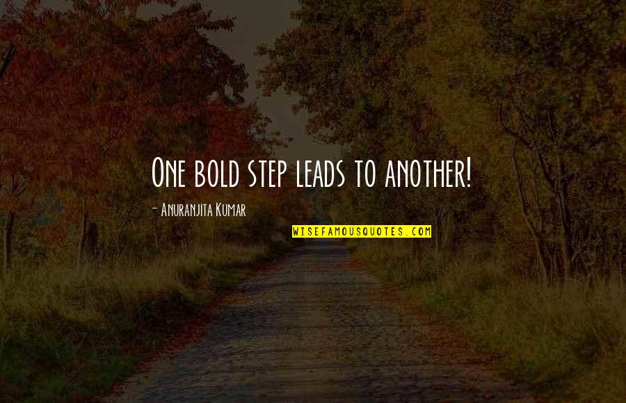 Nice Technology Quotes By Anuranjita Kumar: One bold step leads to another!