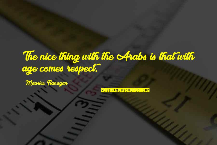 Nice Thing Quotes By Maurice Flanagan: The nice thing with the Arabs is that Nice Thing Quotes By Maurice Flanagan: The nice thing with the Arabs is that